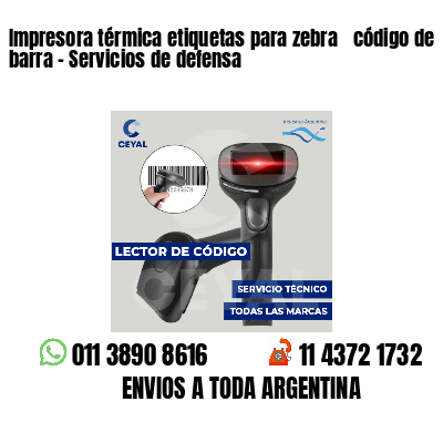 Impresora térmica etiquetas para zebra  código de barra - Servicios de defensa